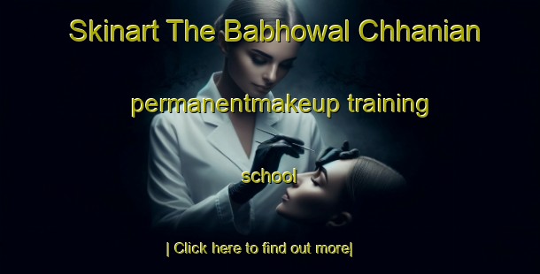 Skinart The Babhowal Chhanian permanentmakeup training school-United Kingdom