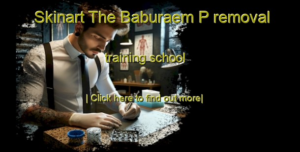 Skinart The Baburaem P removal training school-United Kingdom