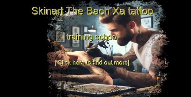 Skinart The Bach Xa tattoo training school-United Kingdom