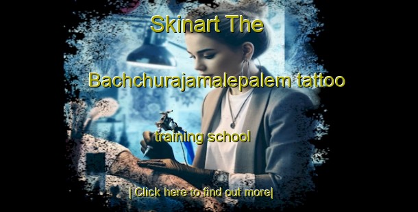 Skinart The Bachchurajamalepalem tattoo training school-United Kingdom