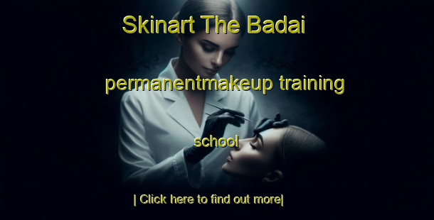 Skinart The Badai permanentmakeup training school-United Kingdom