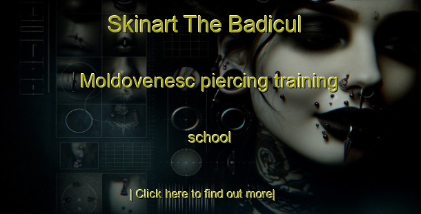 Skinart The Badicul Moldovenesc piercing training school-United Kingdom