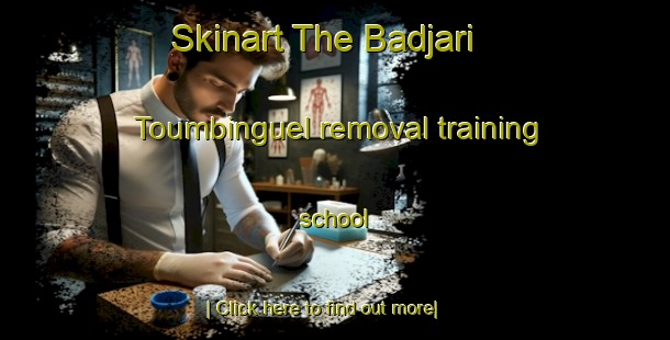 Skinart The Badjari Toumbinguel removal training school-United Kingdom