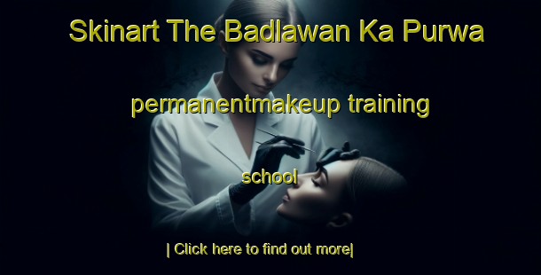 Skinart The Badlawan Ka Purwa permanentmakeup training school-United Kingdom