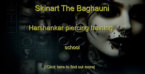 Skinart The Baghauni Harshankar piercing training school-United Kingdom