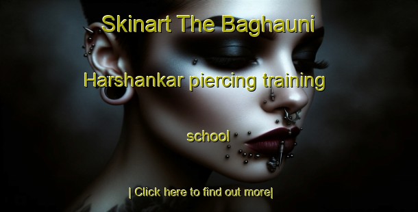 Skinart The Baghauni Harshankar piercing training school-United Kingdom