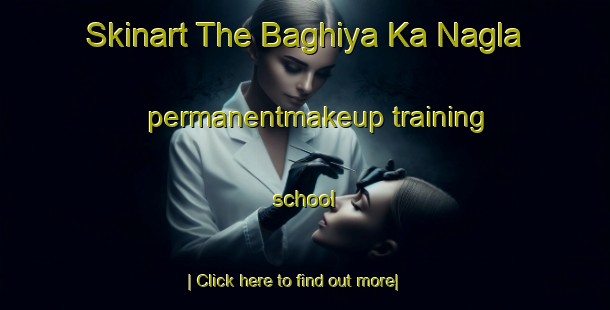 Skinart The Baghiya Ka Nagla permanentmakeup training school-United Kingdom