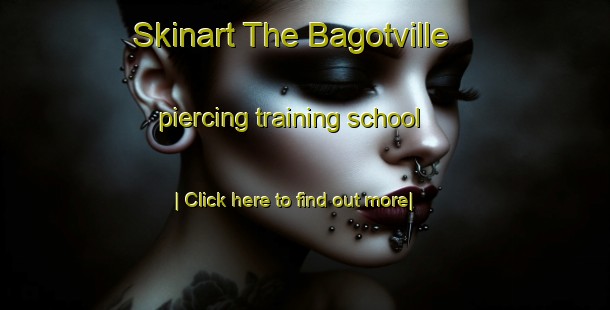 Skinart The Bagotville piercing training school-United Kingdom