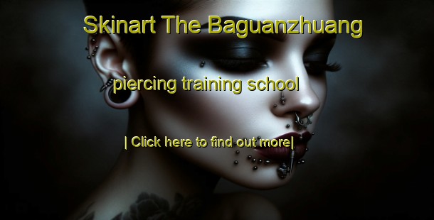 Skinart The Baguanzhuang piercing training school-United Kingdom