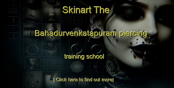 Skinart The Bahadurvenkatapuram piercing training school-United Kingdom