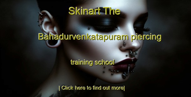 Skinart The Bahadurvenkatapuram piercing training school-United Kingdom