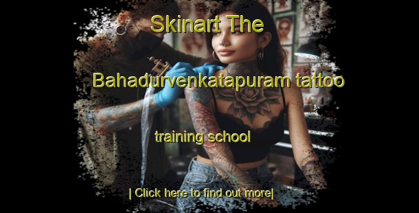 Skinart The Bahadurvenkatapuram tattoo training school-United Kingdom