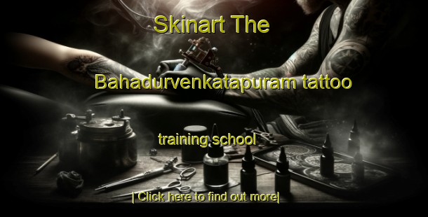 Skinart The Bahadurvenkatapuram tattoo training school-United Kingdom