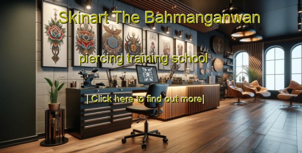 Skinart The Bahmanganwan piercing training school-United Kingdom