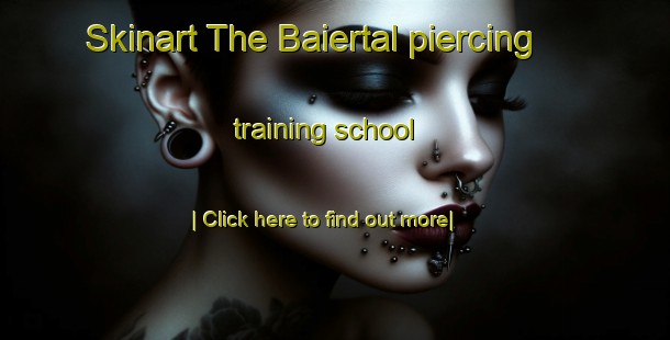 Skinart The Baiertal piercing training school-United Kingdom