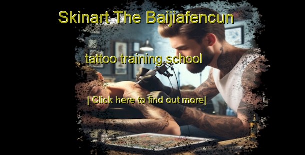 Skinart The Baijiafencun tattoo training school-United Kingdom