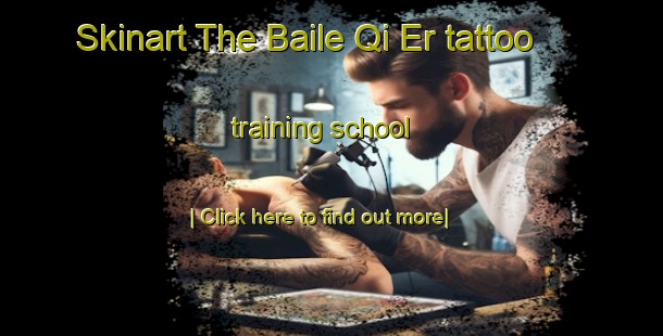 Skinart The Baile Qi Er tattoo training school-United Kingdom