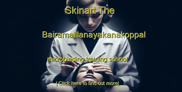 Skinart The Bairamalllanayakanakoppal microblading training school-United Kingdom