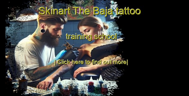 Skinart The Baja tattoo training school-United Kingdom