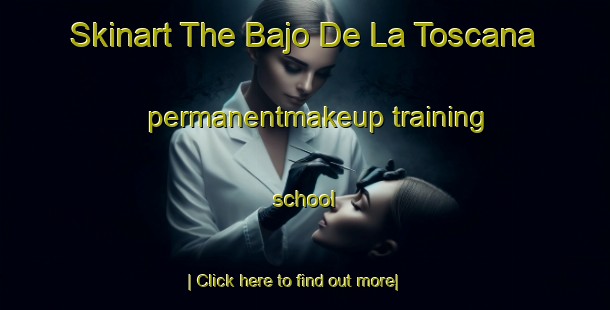 Skinart The Bajo De La Toscana permanentmakeup training school-United Kingdom