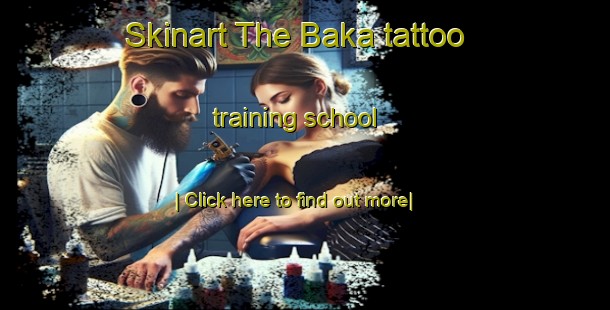 Skinart The Baka tattoo training school-United Kingdom