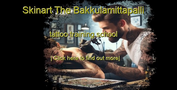 Skinart The Bakkulamittapalli tattoo training school-United Kingdom