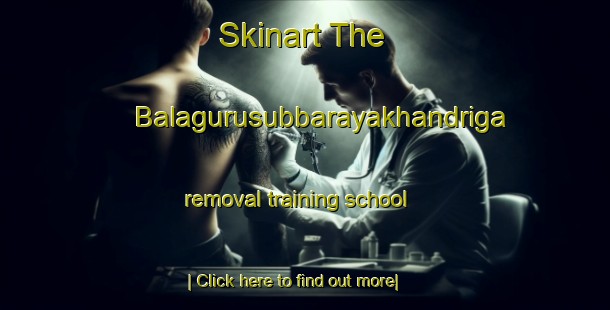 Skinart The Balagurusubbarayakhandriga removal training school-United Kingdom