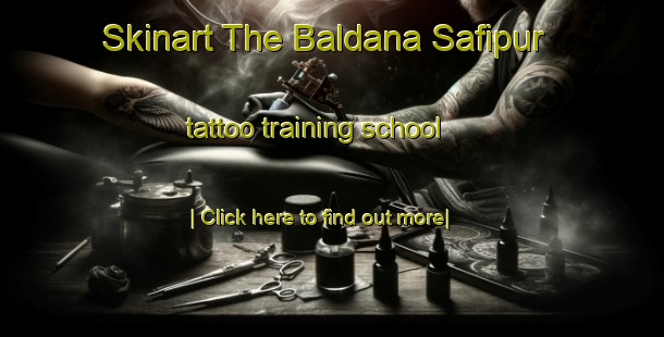 Skinart The Baldana Safipur tattoo training school-United Kingdom