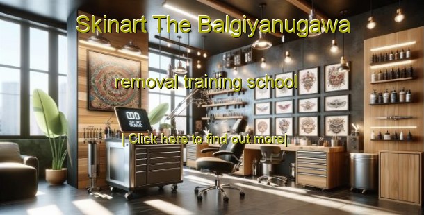 Skinart The Balgiyanugawa removal training school-United Kingdom