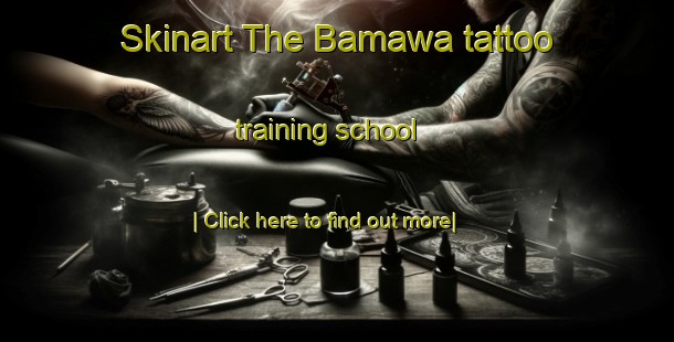 Skinart The Bamawa tattoo training school-United Kingdom