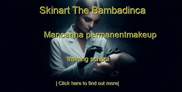 Skinart The Bambadinca Mancanha permanentmakeup training school-United Kingdom