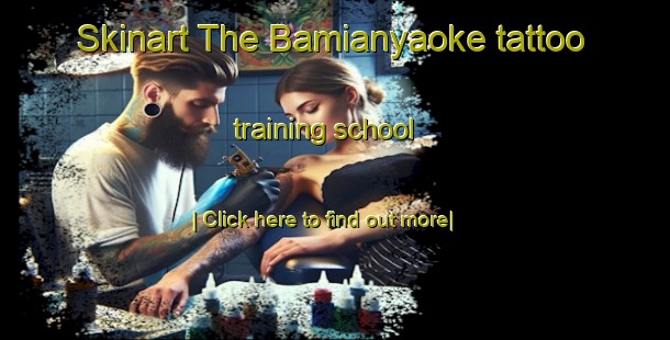 Skinart The Bamianyaoke tattoo training school-United Kingdom