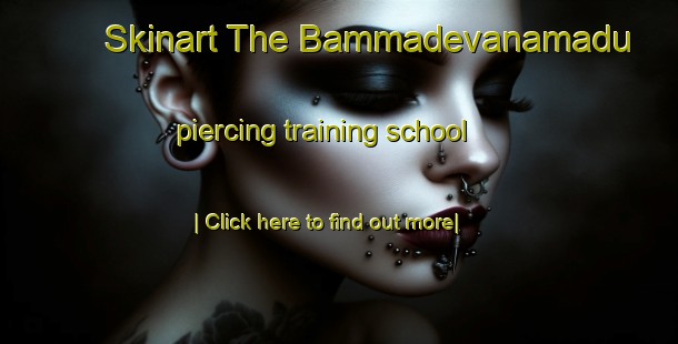 Skinart The Bammadevanamadu piercing training school-United Kingdom