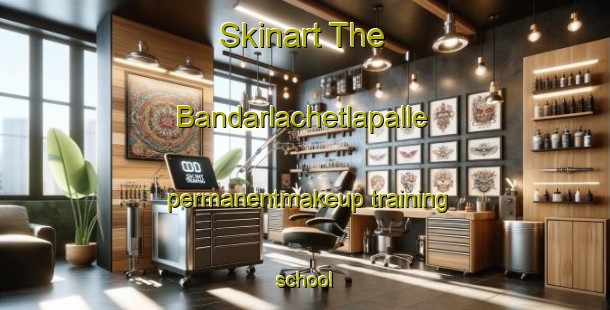 Skinart The Bandarlachetlapalle permanentmakeup training school-United Kingdom