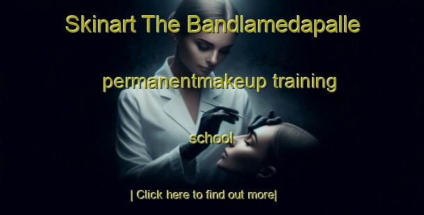 Skinart The Bandlamedapalle permanentmakeup training school-United Kingdom