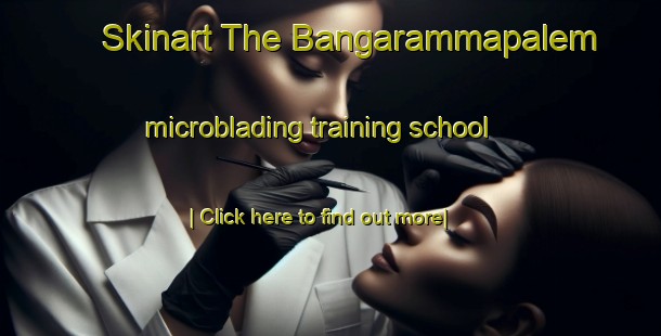 Skinart The Bangarammapalem microblading training school-United Kingdom