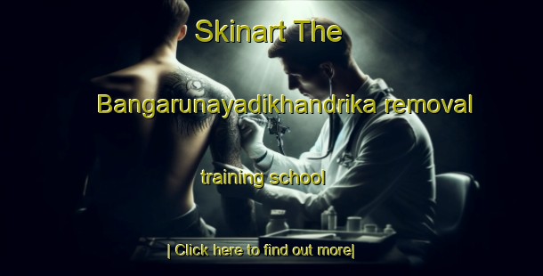 Skinart The Bangarunayadikhandrika removal training school-United Kingdom