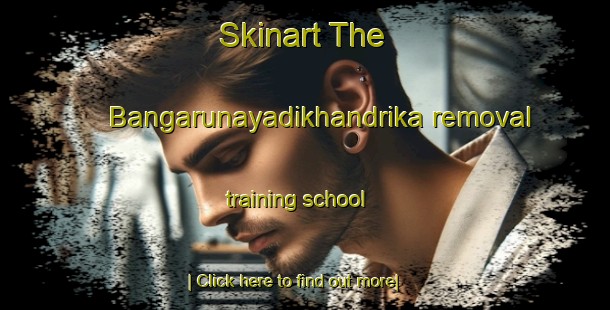 Skinart The Bangarunayadikhandrika removal training school-United Kingdom