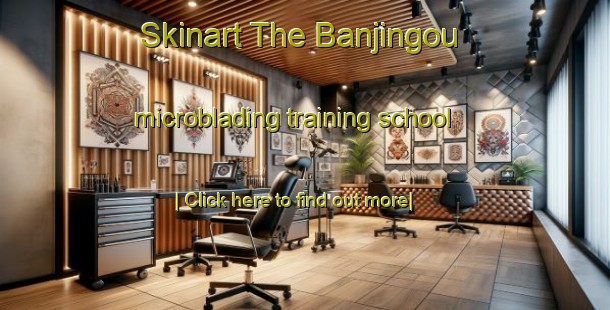 Skinart The Banjingou microblading training school-United Kingdom