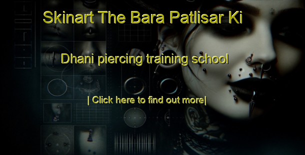 Skinart The Bara Patlisar Ki Dhani piercing training school-United Kingdom