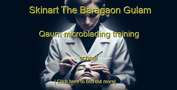 Skinart The Baragaon Gulam Qaum microblading training school-United Kingdom