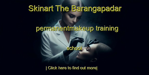 Skinart The Barangapadar permanentmakeup training school-United Kingdom