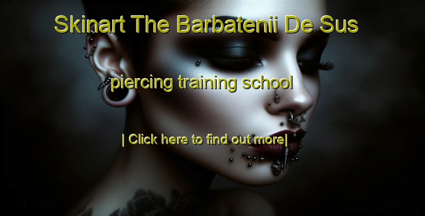 Skinart The Barbatenii De Sus piercing training school-United Kingdom