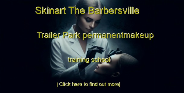 Skinart The Barbersville Trailer Park permanentmakeup training school-United Kingdom