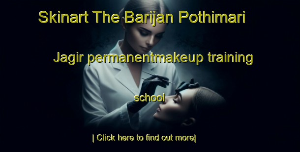 Skinart The Barijan Pothimari Jagir permanentmakeup training school-United Kingdom