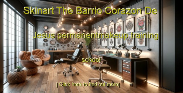 Skinart The Barrio Corazon De Jesus permanentmakeup training school-United Kingdom