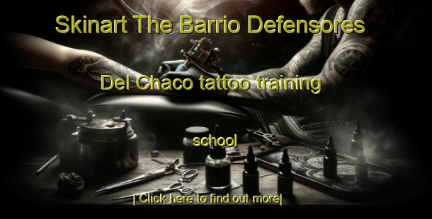 Skinart The Barrio Defensores Del Chaco tattoo training school-United Kingdom