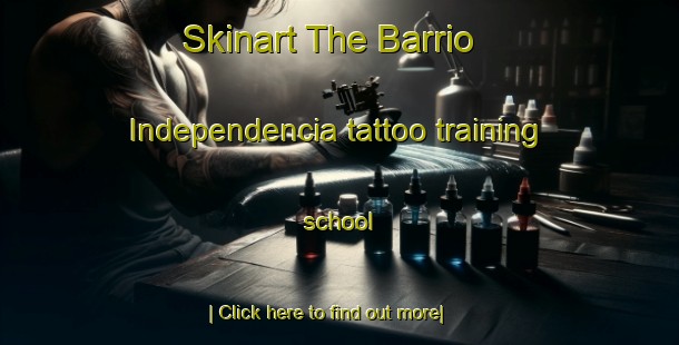 Skinart The Barrio Independencia tattoo training school-United Kingdom