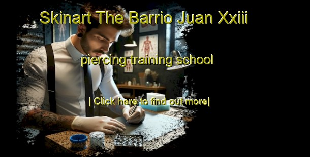 Skinart The Barrio Juan Xxiii piercing training school-United Kingdom