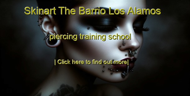 Skinart The Barrio Los Alamos piercing training school-United Kingdom